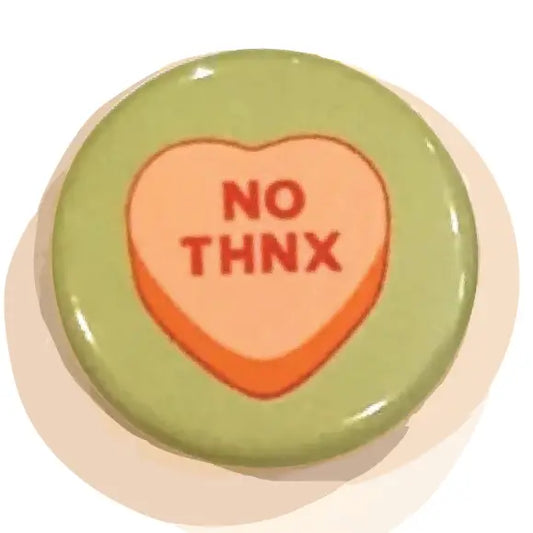 Button - No Thnx (Pins for Unbroken Hearts)