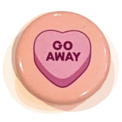 Button - Go Away (Pins for Unbroken Hearts)