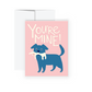 Greeting Card -  You're Mine