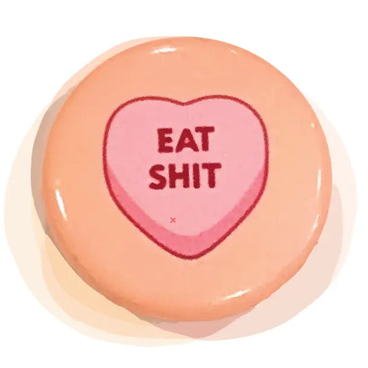 Button - Eat Sh!t (Pins for Unbroken Hearts)